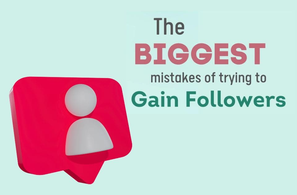 The Biggest Mistakes of Trying to Gain Followers
