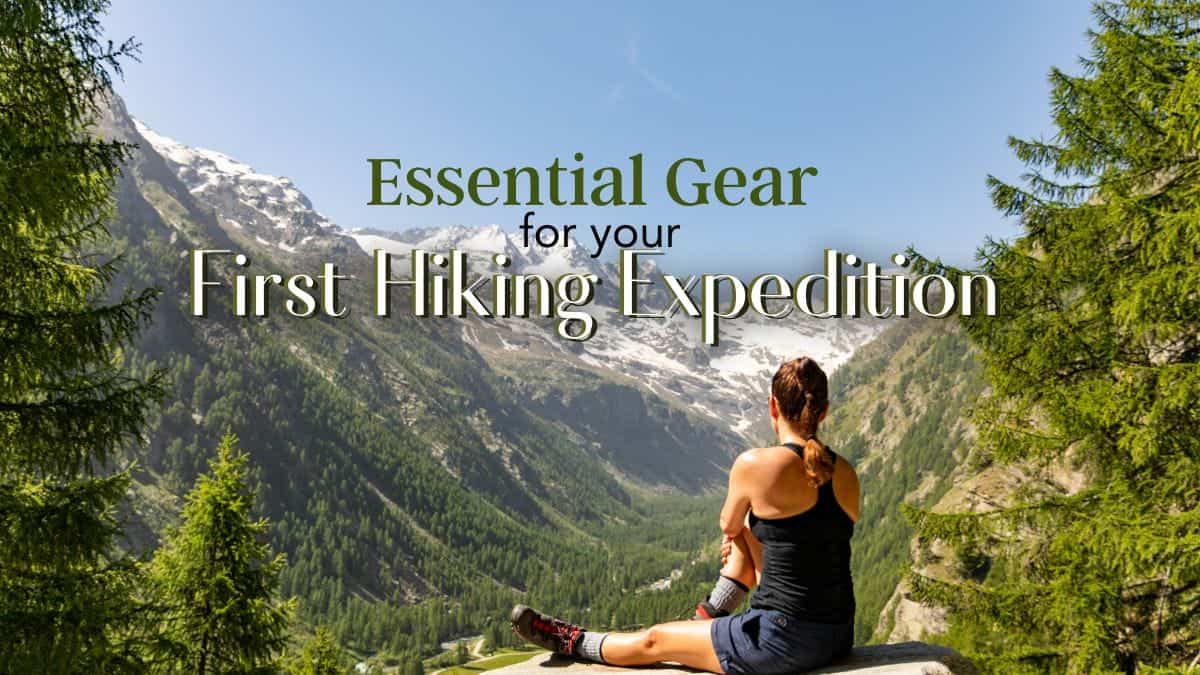 Essential gear for your first hiking expedition