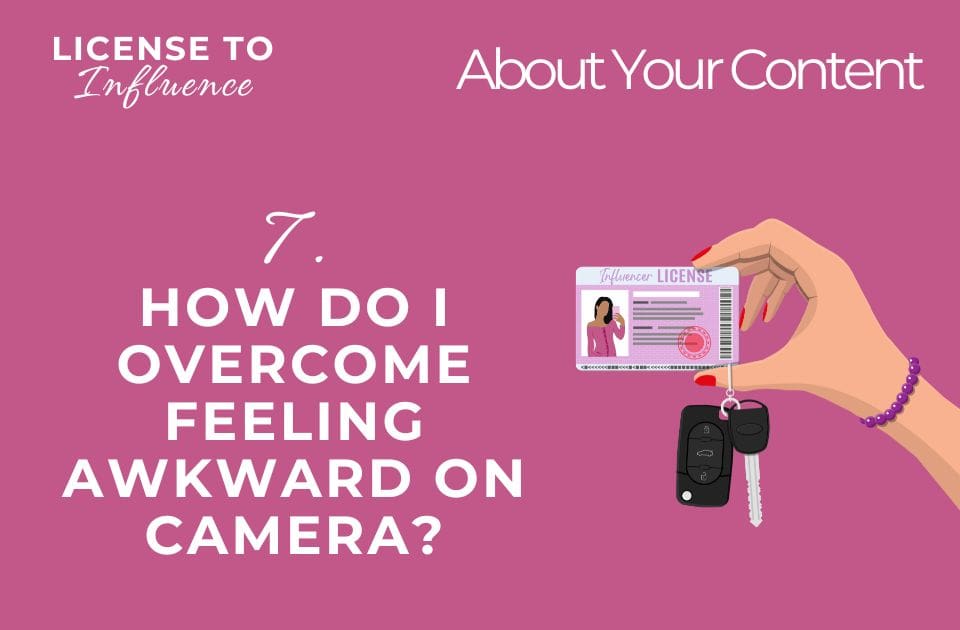 How do I overcome feeling awkward on camera? (License to Influence, 7)